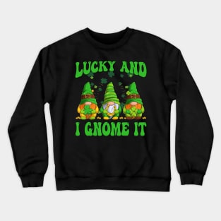 Lucky and I Gnome It Funny three Gnomes St Patrick's Day Crewneck Sweatshirt